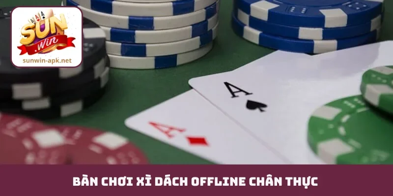 Xì Dách Offline - Trải Nghiệm Cảm Giác Sát Phạt Chân Thực Bàn chơi xì dách offline chân thực