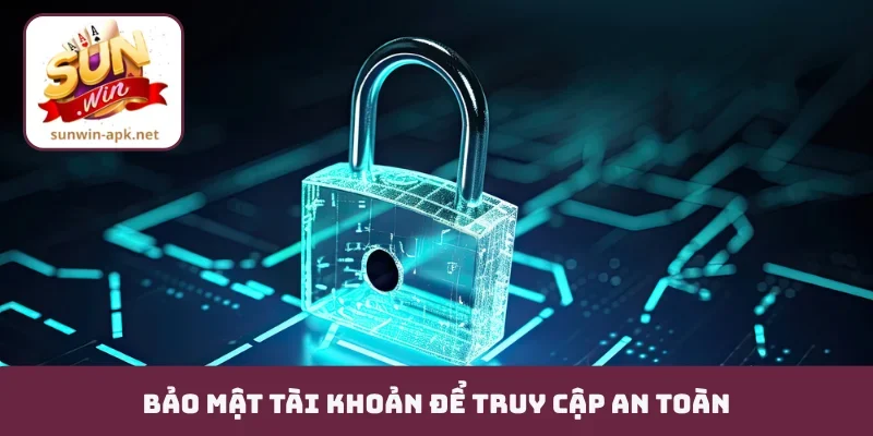 Đăng nhập Bảo mật tài khoản để truy cập an toàn
