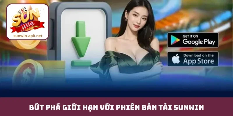 Tải Sunwin Bứt phá giới hạn với phiên bản tải Sunwin