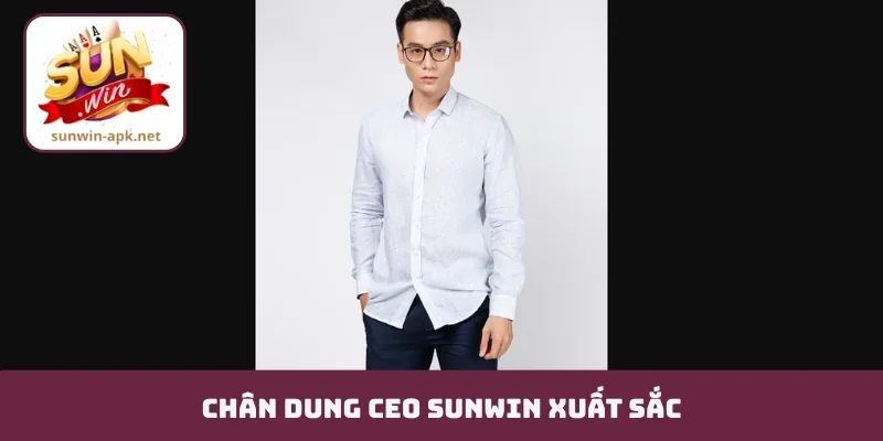 CEO Sunwin Chân dung CEO Sunwin xuất sắc