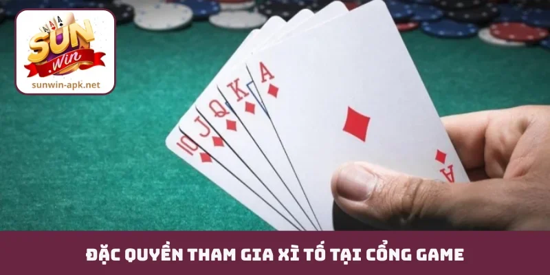 Đặc quyền tham gia xì tố tại cổng game