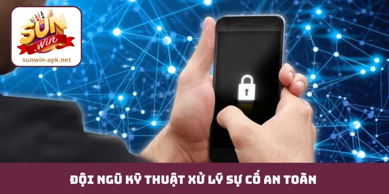 Chính sách bảo mật Đội ngũ kỹ thuật xử lý sự cố an toàn