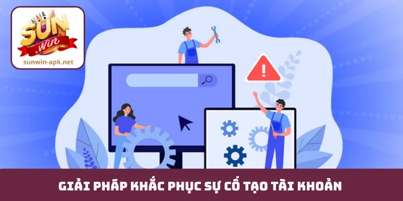 Giải pháp khắc phục sự cố tạo tài khoản