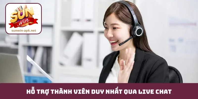 Hỗ trợ thành viên duy nhất qua live chat