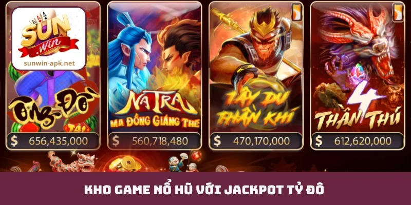 Kho game nổ hũ với jackpot tỷ đô