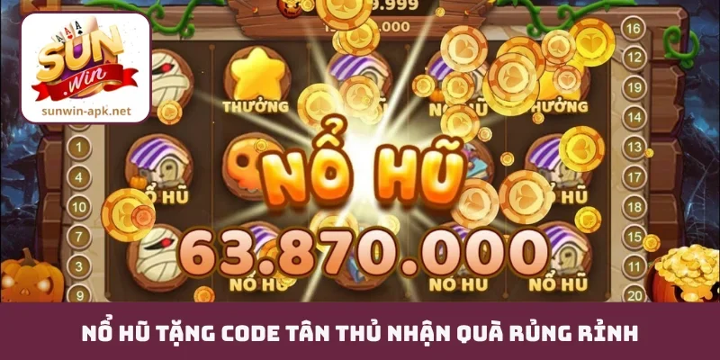 Nổ Hũ Tặng Code Tân Thủ - Rinh Giftcode 50k - 200k Cực Dễ Nổ hũ tặng code tân thủ nhận quà rủng rỉnh