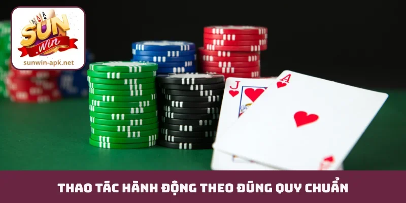 Xì Dách Offline - Trải Nghiệm Cảm Giác Sát Phạt Chân Thực Thao tác hành động theo đúng quy chuẩn
