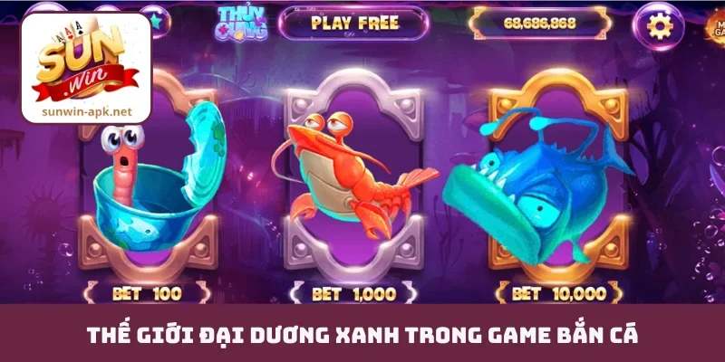 Thế giới đại dương xanh trong game bắn cá