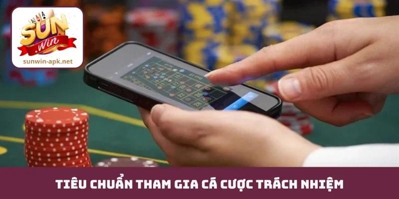 Tiêu chuẩn tham gia cá cược trách nhiệm